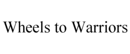 WHEELS TO WARRIORS trademark