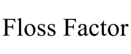 FLOSS FACTOR trademark