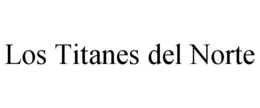 LOS TITANES DEL NORTE trademark