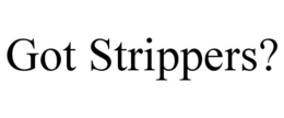 GOT STRIPPERS? trademark