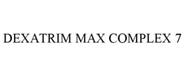 DEXATRIM MAX COMPLEX 7 trademark
