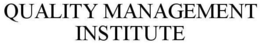 QMI - QUALITY MANAGEMENT INSTITUTE trademark