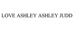 LOVE ASHLEY ASHLEY JUDD trademark