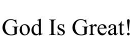 GOD IS GREAT! trademark