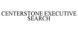 CENTERSTONE EXECUTIVE SEARCH trademark