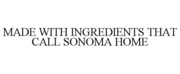 MADE WITH INGREDIENTS THAT CALL SONOMA HOME trademark