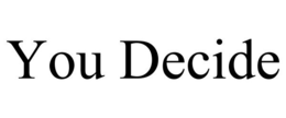 YOU DECIDE trademark