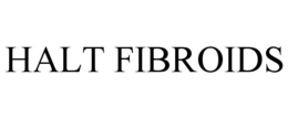 HALT FIBROIDS trademark