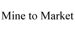 MINE TO MARKET trademark