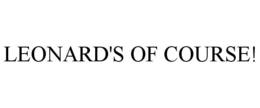 LEONARD'S OF COURSE! trademark