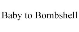 BABY TO BOMBSHELL trademark