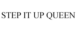 STEP IT UP QUEEN trademark