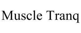 MUSCLE TRANQ trademark