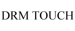 DRM TOUCH trademark