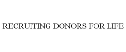 RECRUITING DONORS FOR LIFE trademark