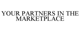 YOUR PARTNERS IN THE MARKETPLACE trademark