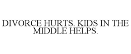 DIVORCE HURTS. KIDS IN THE MIDDLE HELPS. trademark