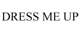 DRESS ME UP trademark