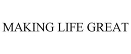 MAKING LIFE GREAT trademark