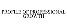 PROFILE OF PROFESSIONAL GROWTH trademark