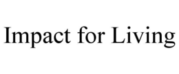 IMPACT FOR LIVING trademark