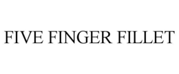 FIVE FINGER FILLET trademark