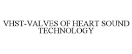 VHST-VALVES OF HEART SOUND TECHNOLOGY trademark
