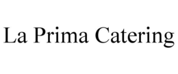 LA PRIMA CATERING trademark