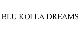 BLU KOLLA DREAMS trademark