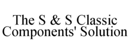 THE S & S CLASSIC COMPONENTS' SOLUTION trademark