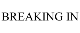 BREAKING IN trademark