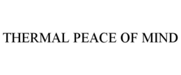THERMAL PEACE OF MIND trademark