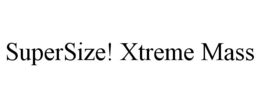 SUPERSIZE! XTREME MASS trademark
