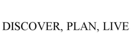 DISCOVER, PLAN, LIVE trademark