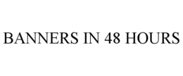 BANNERS IN 48 HOURS trademark