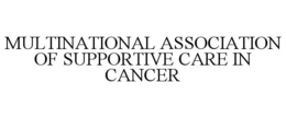 MULTINATIONAL ASSOCIATION OF SUPPORTIVE CARE IN CANCER trademark