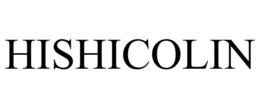 HISHICOLIN trademark