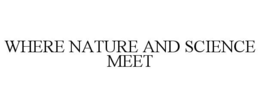 WHERE NATURE AND SCIENCE MEET trademark