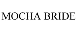 MOCHA BRIDE trademark