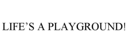 LIFE'S A PLAYGROUND! trademark