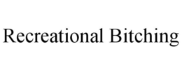 RECREATIONAL BITCHING trademark