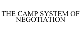 THE CAMP SYSTEM OF NEGOTIATION trademark