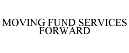 MOVING FUND SERVICES FORWARD trademark