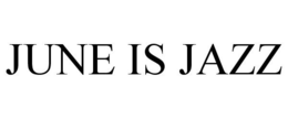 JUNE IS JAZZ trademark