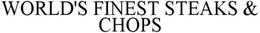 WORLD'S FINEST STEAKS & CHOPS trademark