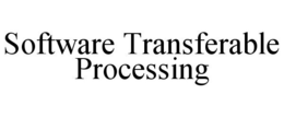 SOFTWARE TRANSFERABLE PROCESSING trademark