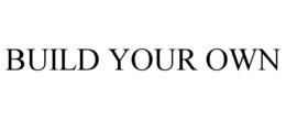BUILD YOUR OWN trademark