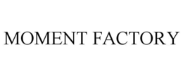 MOMENT FACTORY trademark