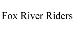 FOX RIVER RIDERS trademark