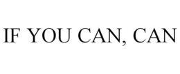 IF YOU CAN, CAN trademark